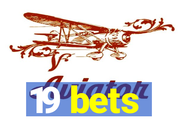 19 bets